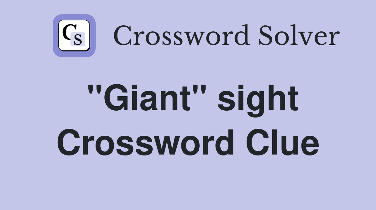 "Giant" sight Crossword Clue