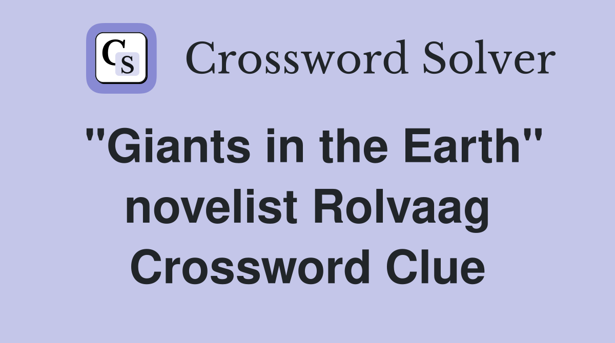 "Giants in the Earth" novelist Rolvaag Crossword Clue