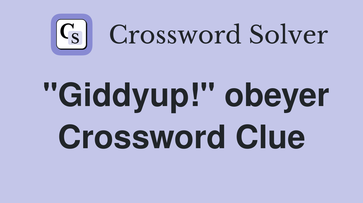 "Giddyup!" obeyer Crossword Clue