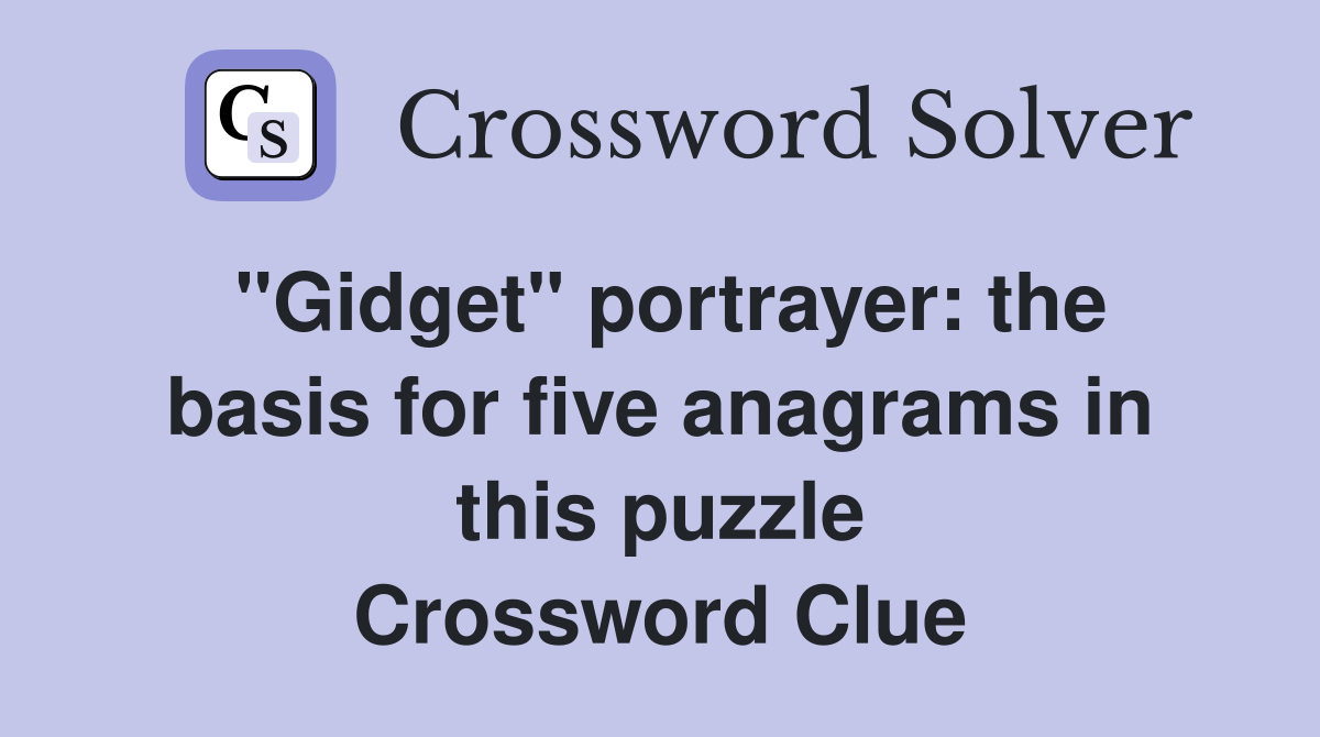 "Gidget" portrayer: the basis for five anagrams in this puzzle Crossword Clue
