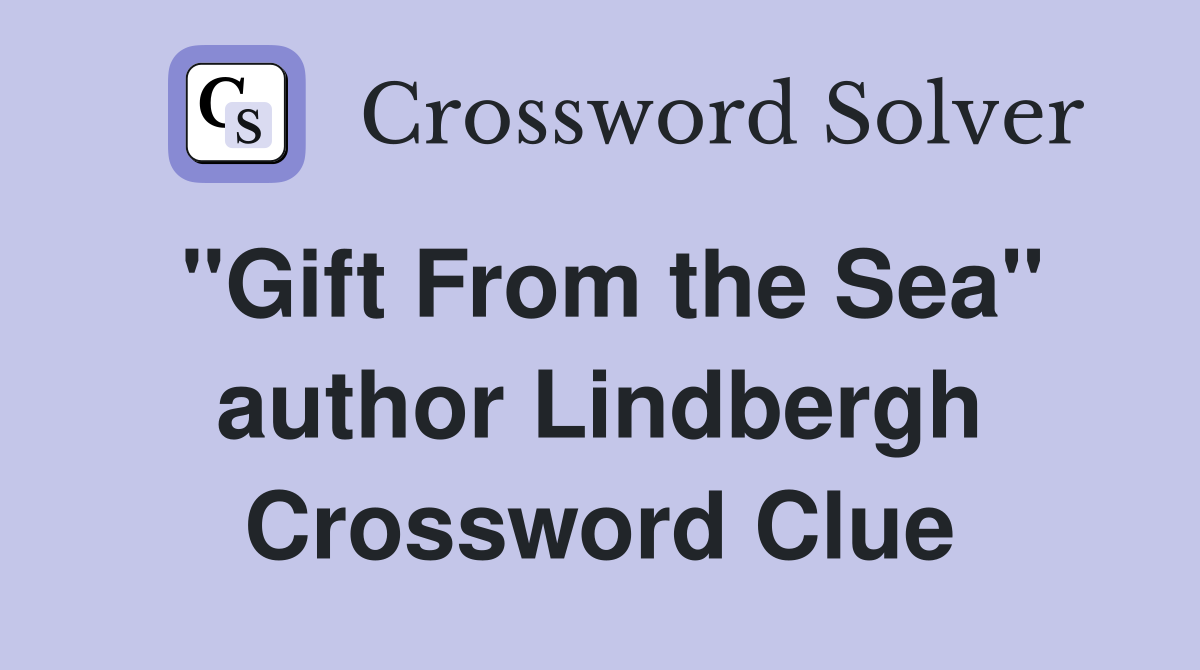 "Gift From the Sea" author Lindbergh Crossword Clue