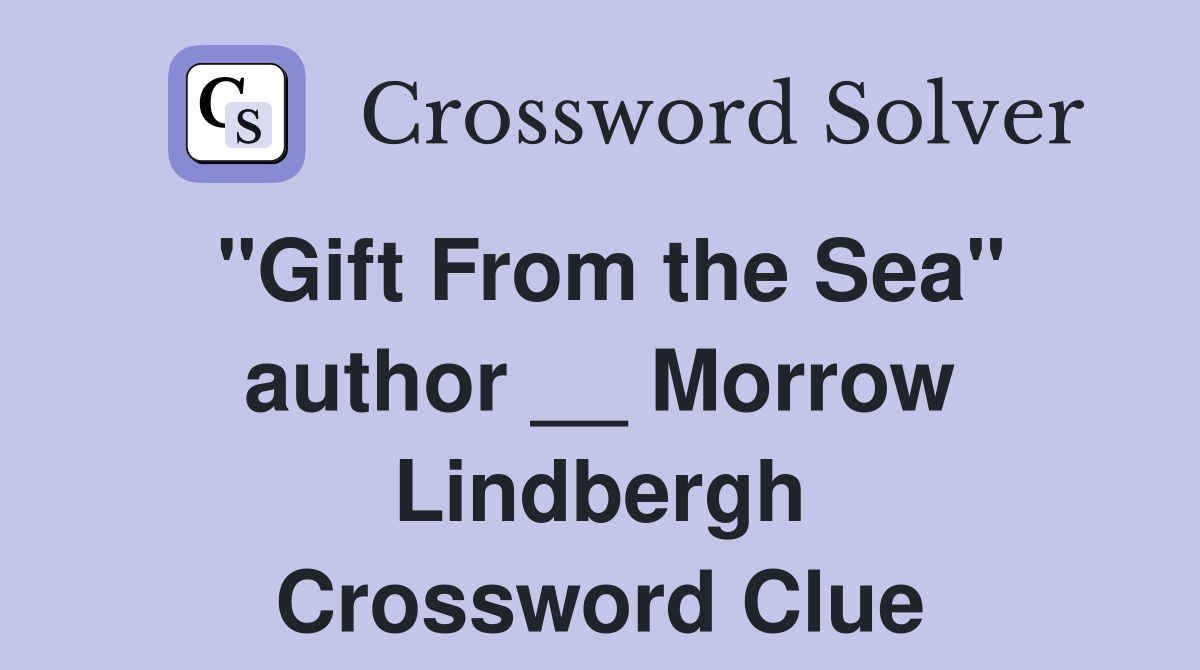 "Gift From the Sea" author __ Morrow Lindbergh Crossword Clue