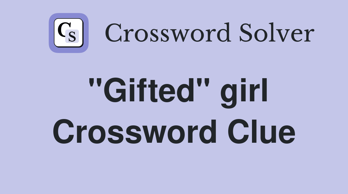 "Gifted" girl Crossword Clue
