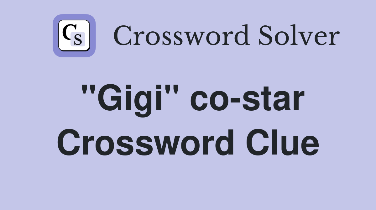 "Gigi" co-star Crossword Clue