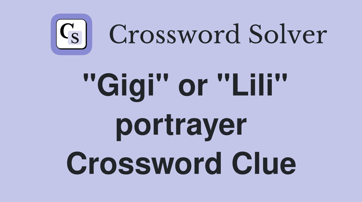 "Gigi" or "Lili" portrayer Crossword Clue