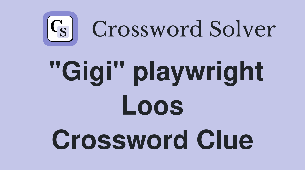 "Gigi" playwright Loos Crossword Clue