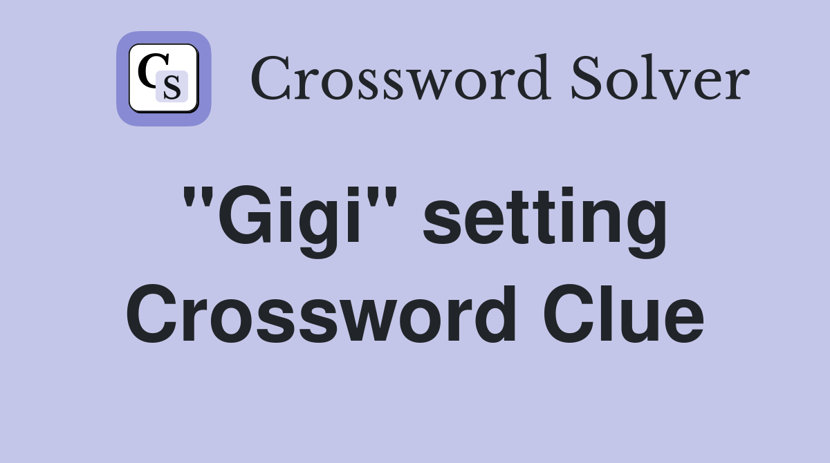 "Gigi" setting Crossword Clue