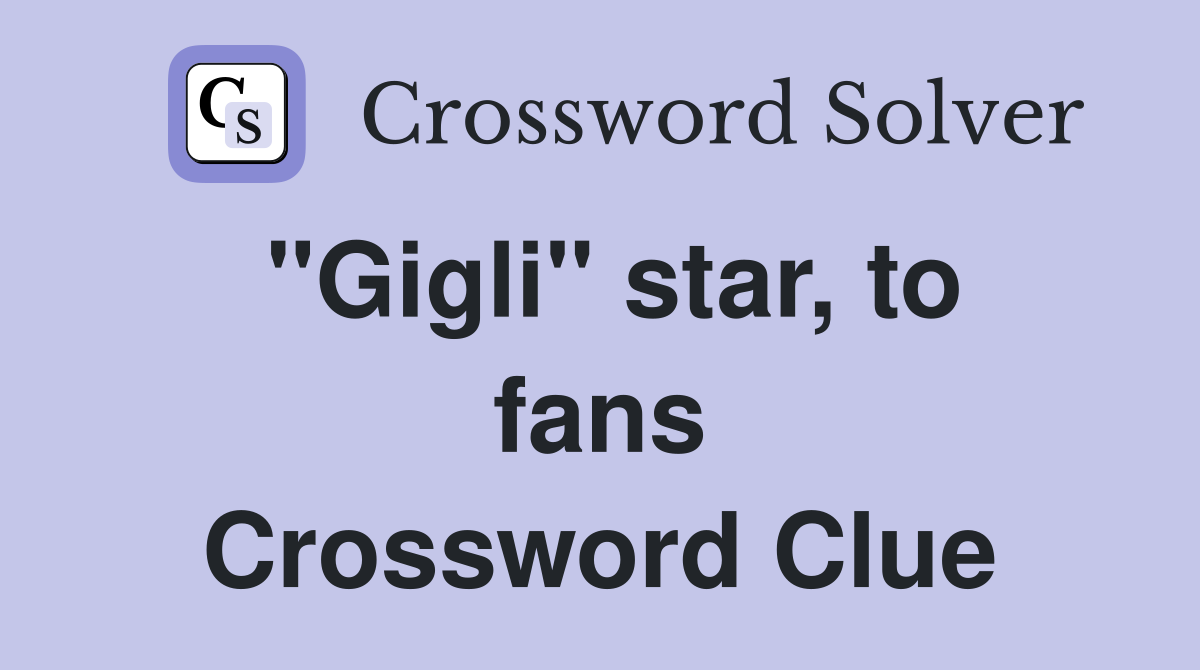 "Gigli" star, to fans Crossword Clue