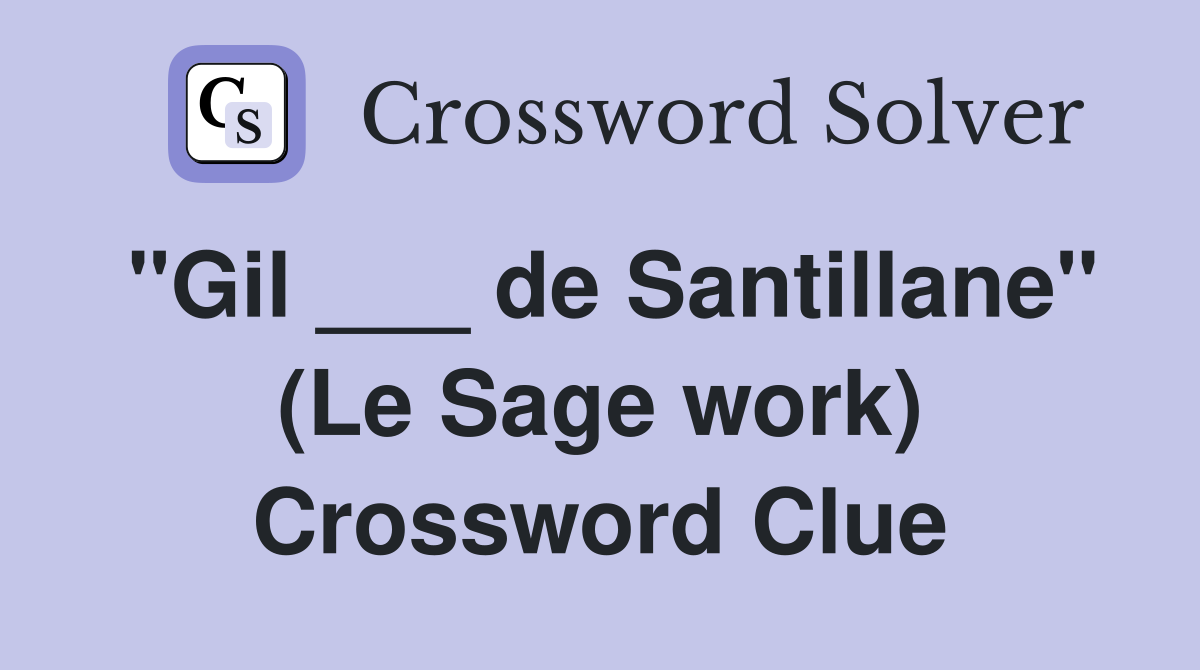 "Gil ___ de Santillane" (Le Sage work) Crossword Clue