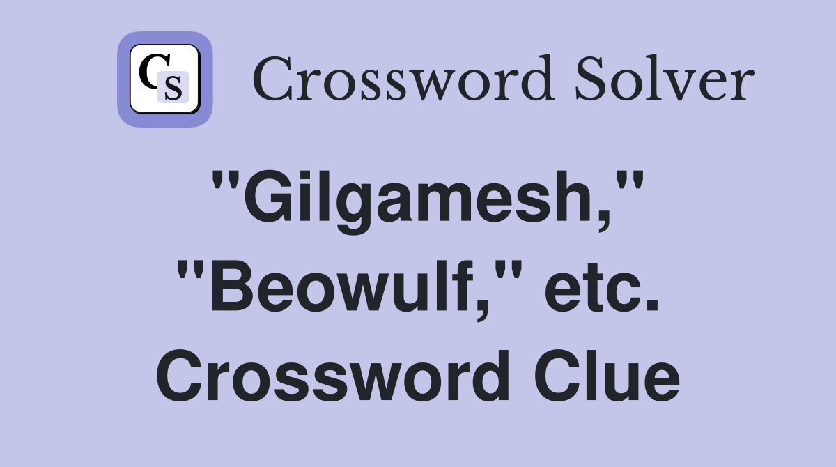 "Gilgamesh," "Beowulf," etc. Crossword Clue