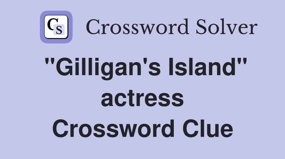 "Gilligan's Island" actress Crossword Clue