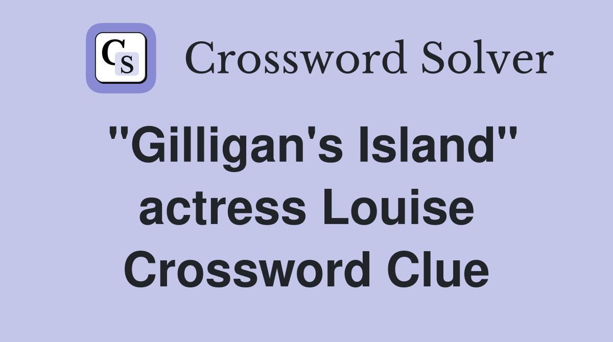 "Gilligan's Island" actress Louise Crossword Clue