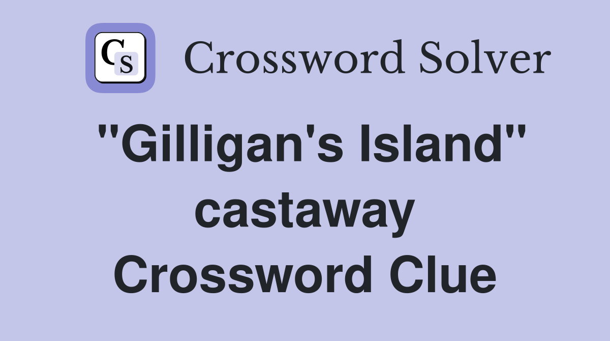 "Gilligan's Island" castaway Crossword Clue