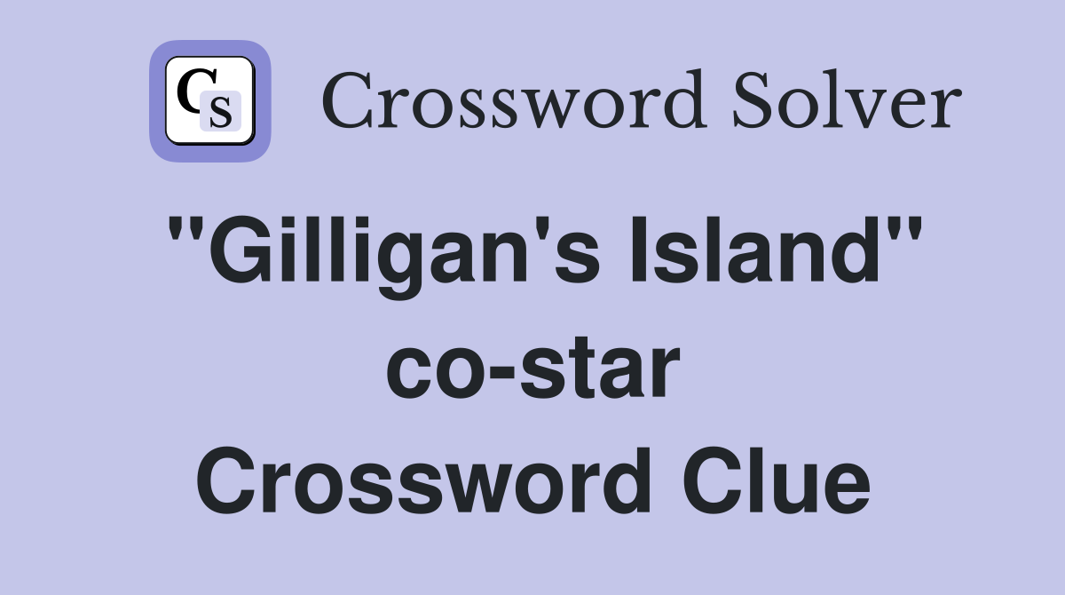 "Gilligan's Island" co-star Crossword Clue