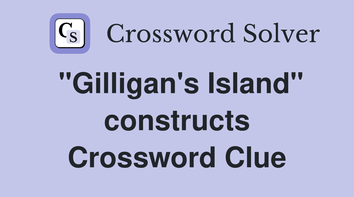 "Gilligan's Island" constructs Crossword Clue