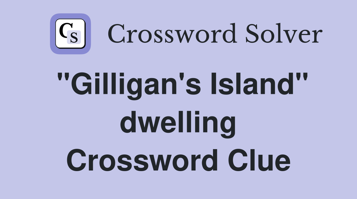 "Gilligan's Island" dwelling Crossword Clue
