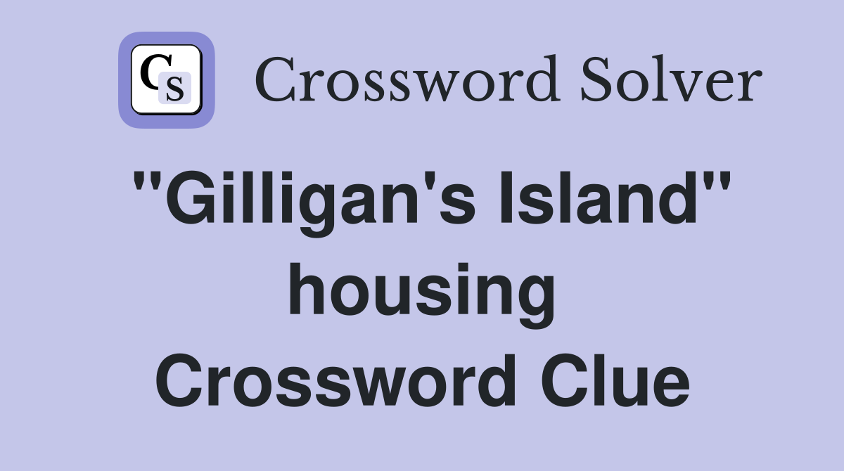 "Gilligan's Island" housing Crossword Clue