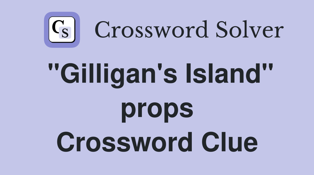 "Gilligan's Island" props Crossword Clue