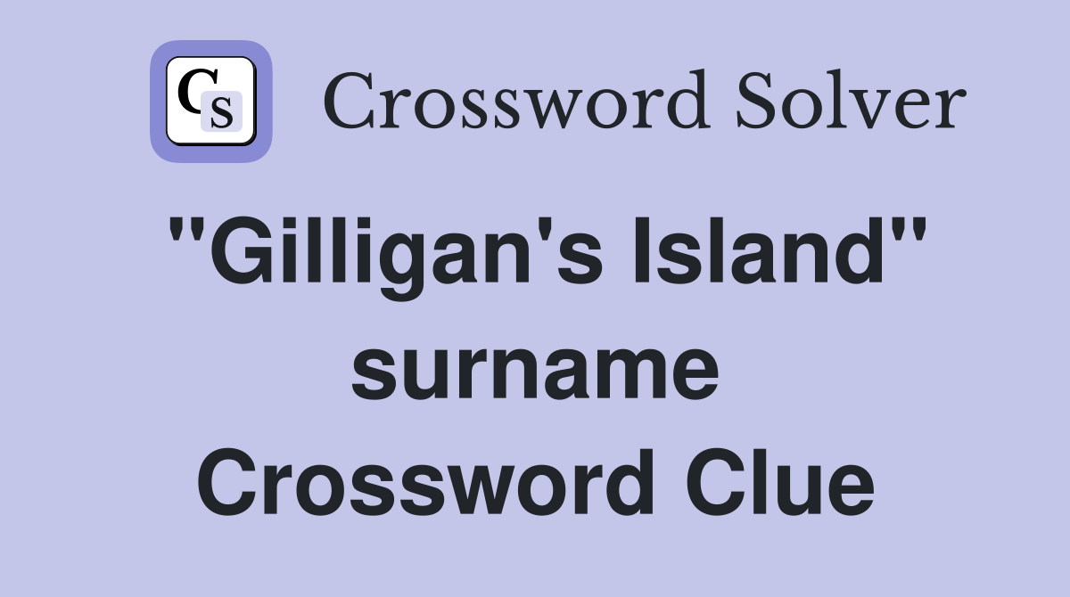 "Gilligan's Island" surname Crossword Clue