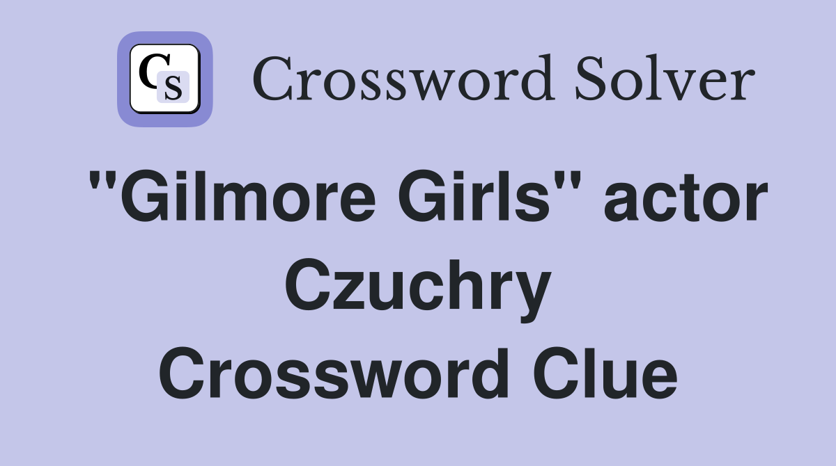 "Gilmore Girls" actor Czuchry Crossword Clue