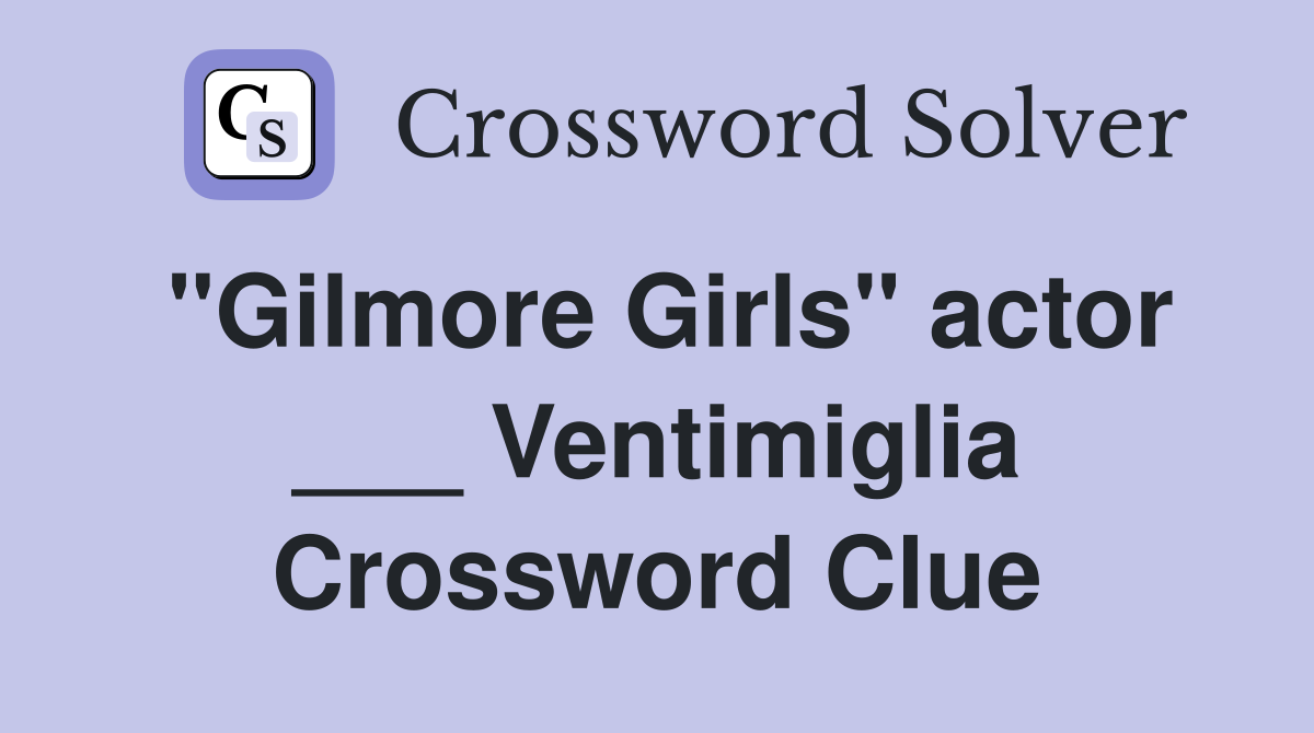 "Gilmore Girls" actor ___ Ventimiglia Crossword Clue