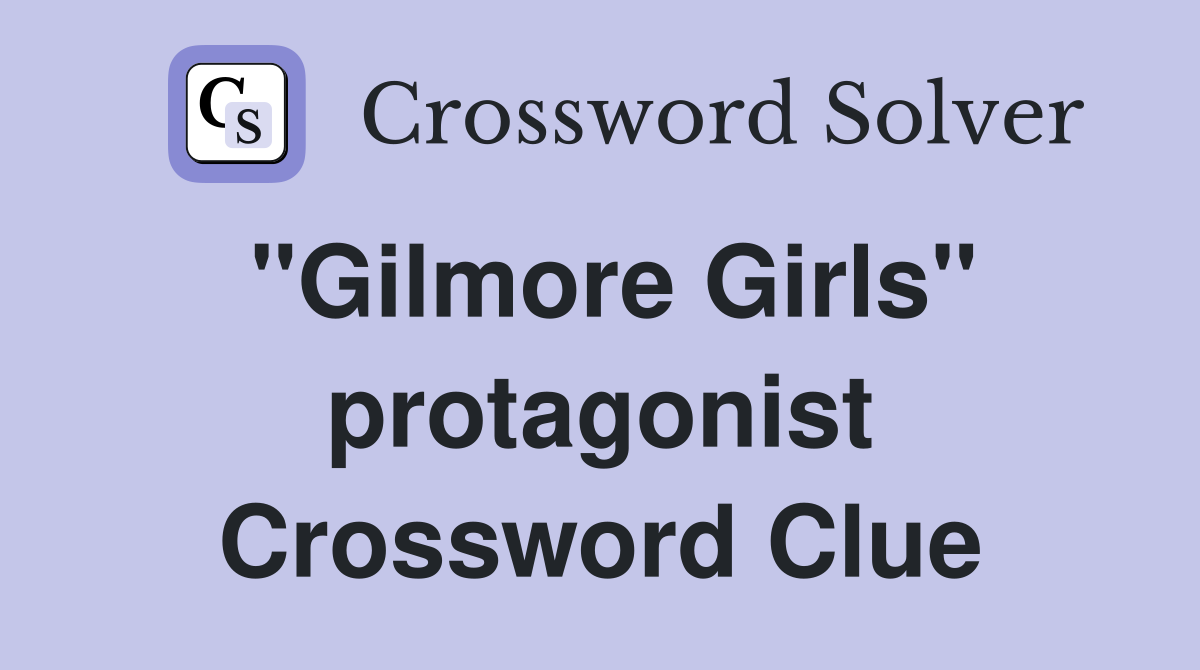"Gilmore Girls" protagonist Crossword Clue