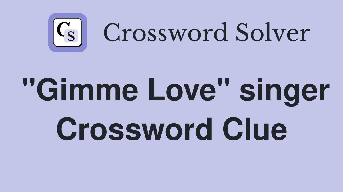 "Gimme Love" singer Crossword Clue