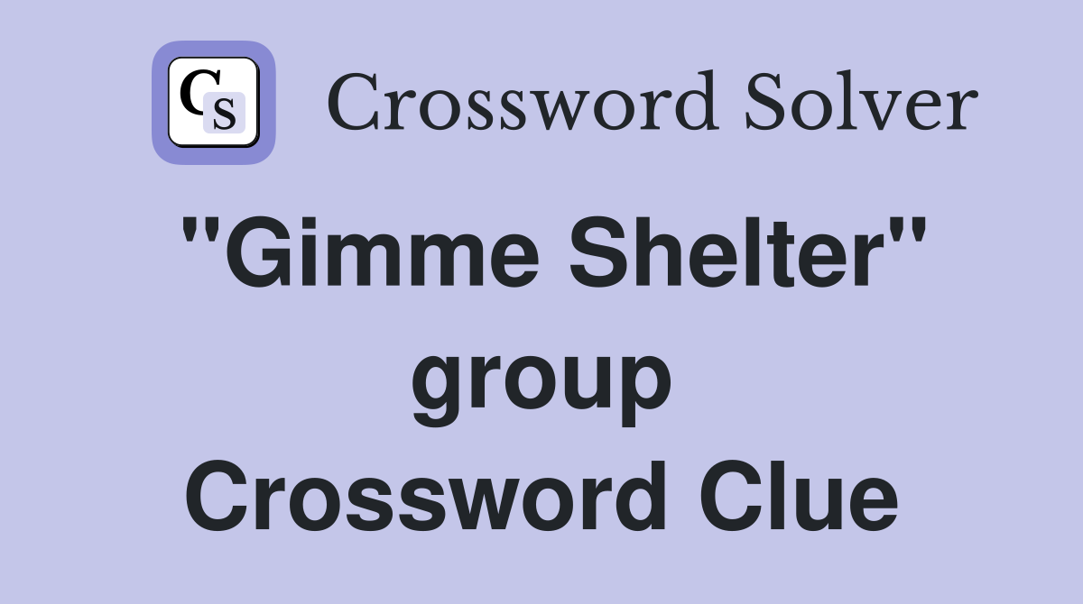 "Gimme Shelter" group Crossword Clue