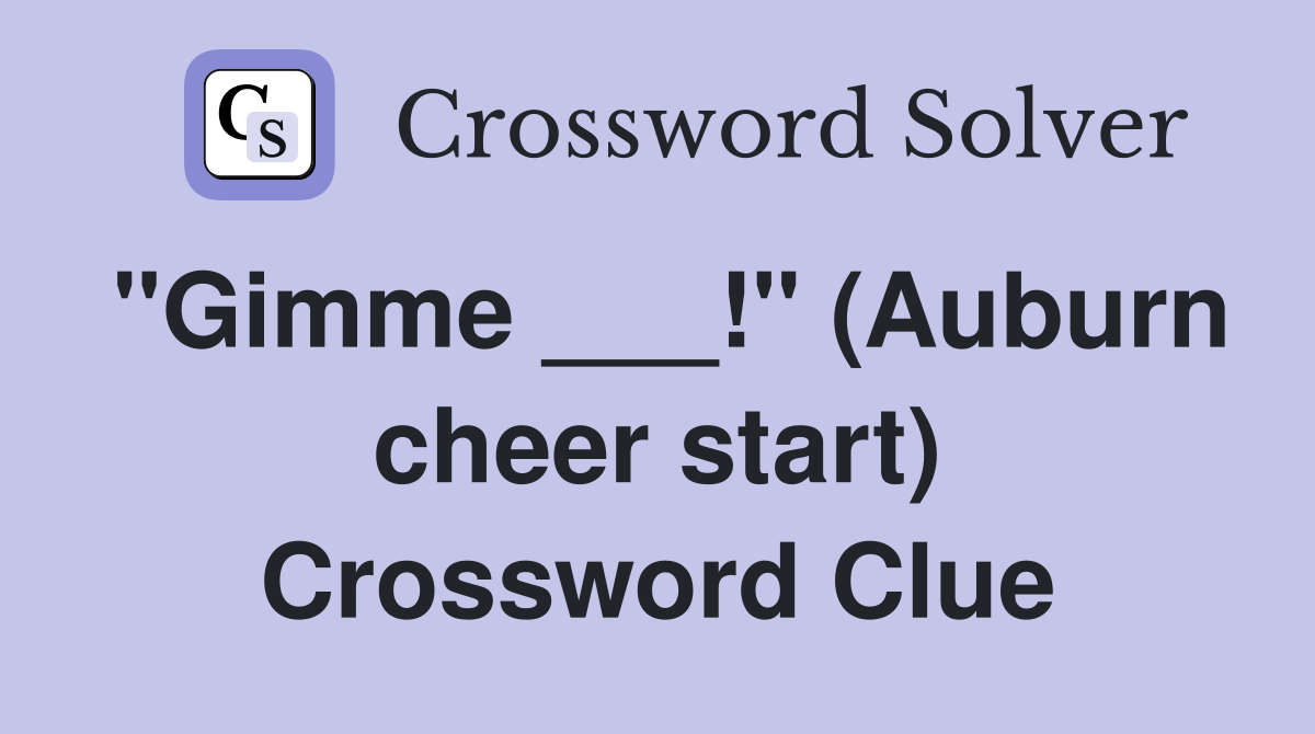 "Gimme ___!" (Auburn cheer start) Crossword Clue