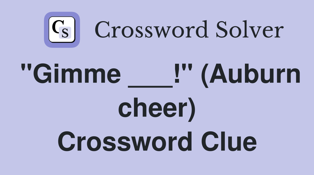 "Gimme ___!" (Auburn cheer) Crossword Clue
