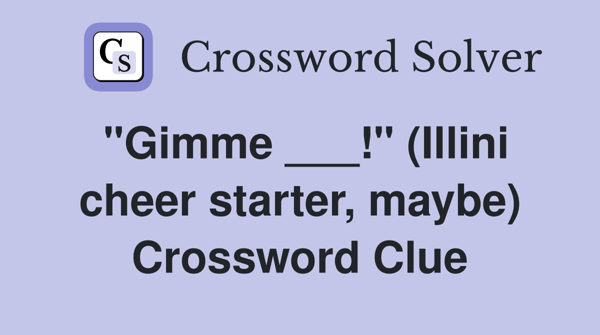 "Gimme ___!" (Illini cheer starter, maybe) Crossword Clue