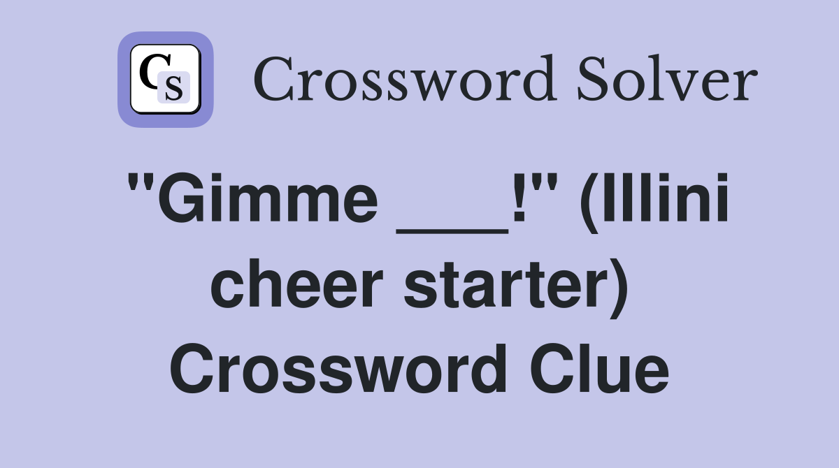 "Gimme ___!" (Illini cheer starter) Crossword Clue