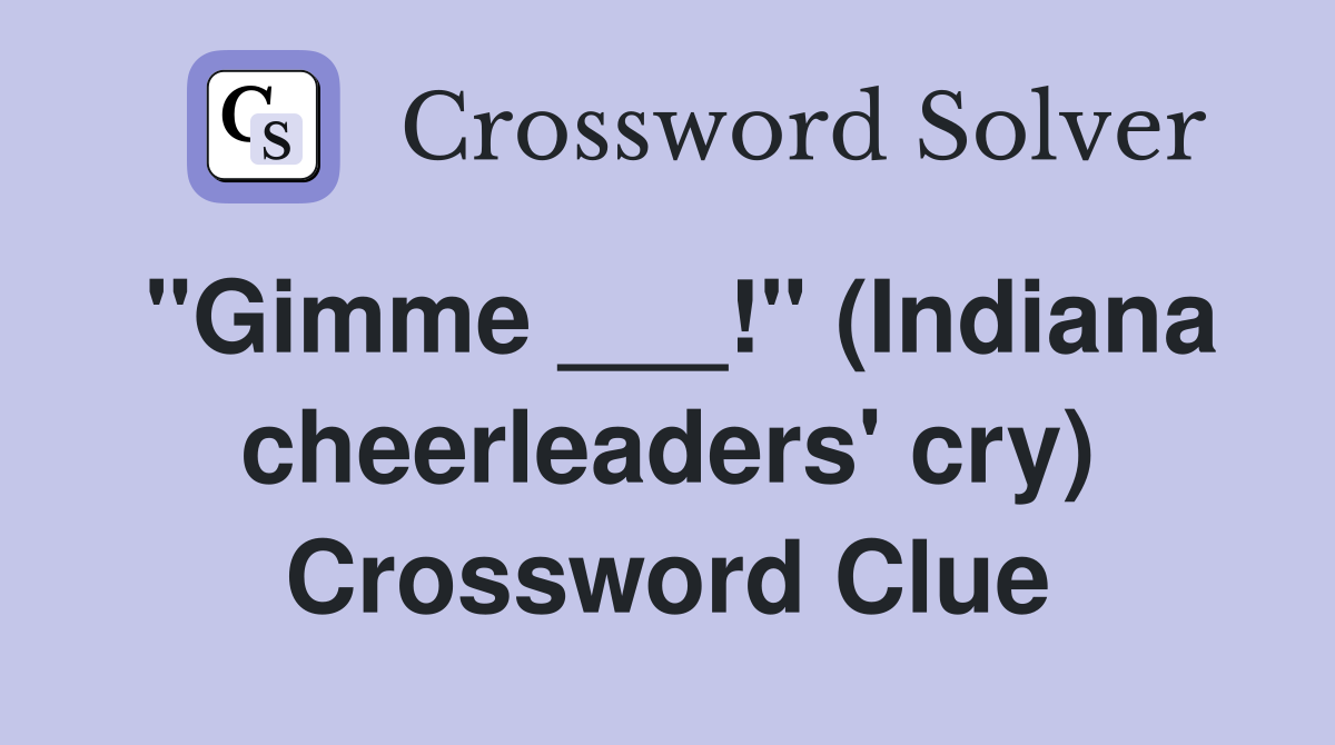 "Gimme ___!" (Indiana cheerleaders' cry) Crossword Clue