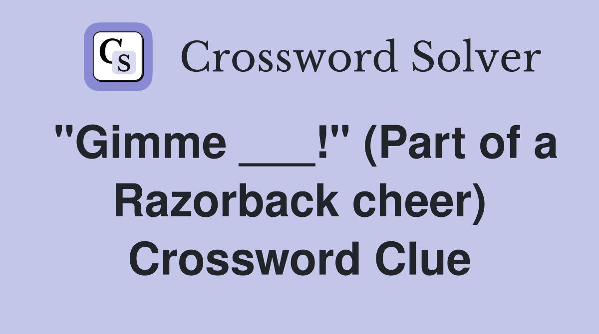 "Gimme ___!" (Part of a Razorback cheer) Crossword Clue