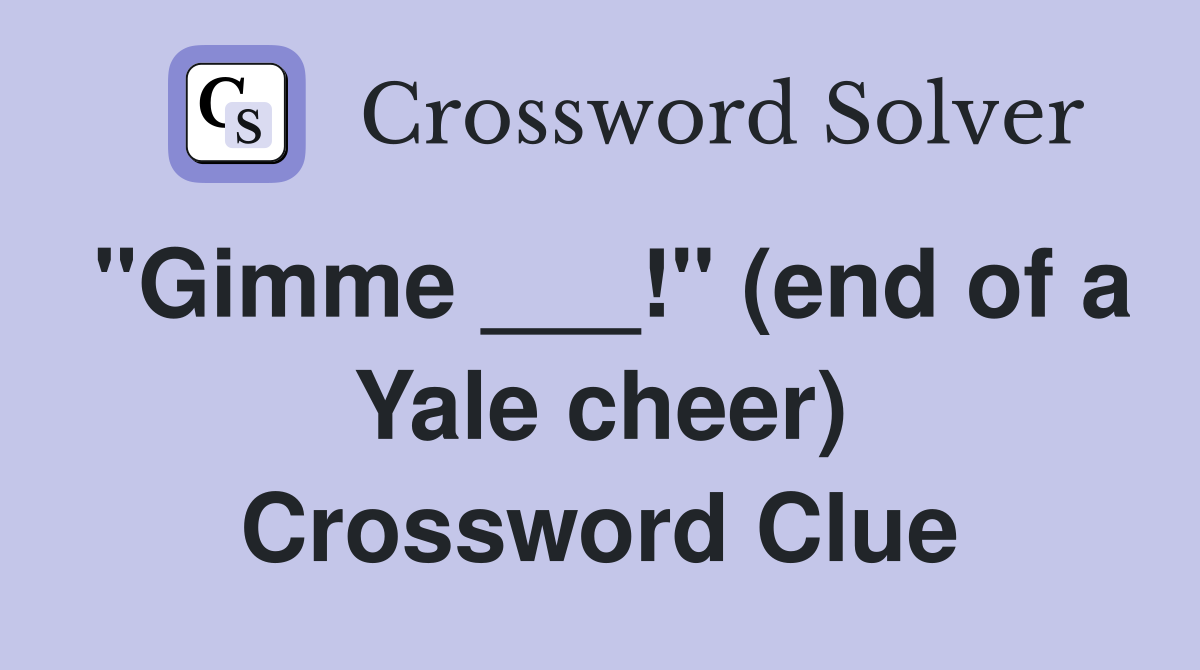 "Gimme ___!" (end of a Yale cheer) Crossword Clue