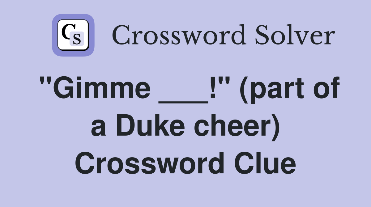 "Gimme ___!" (part of a Duke cheer) Crossword Clue