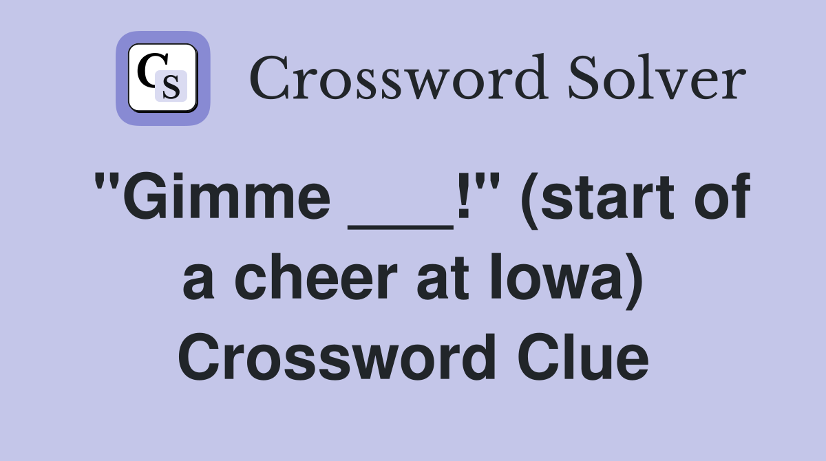 "Gimme ___!" (start of a cheer at Iowa) Crossword Clue