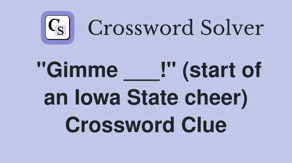 "Gimme ___!" (start of an Iowa State cheer) Crossword Clue
