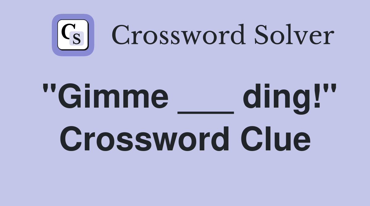 "Gimme ___ ding!" Crossword Clue