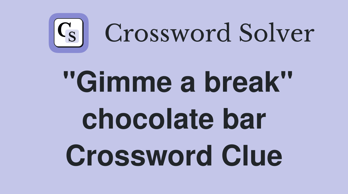 "Gimme a break" chocolate bar Crossword Clue