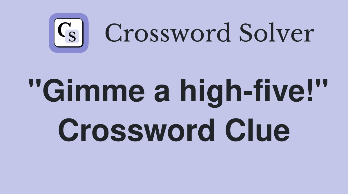 "Gimme a high-five!" Crossword Clue