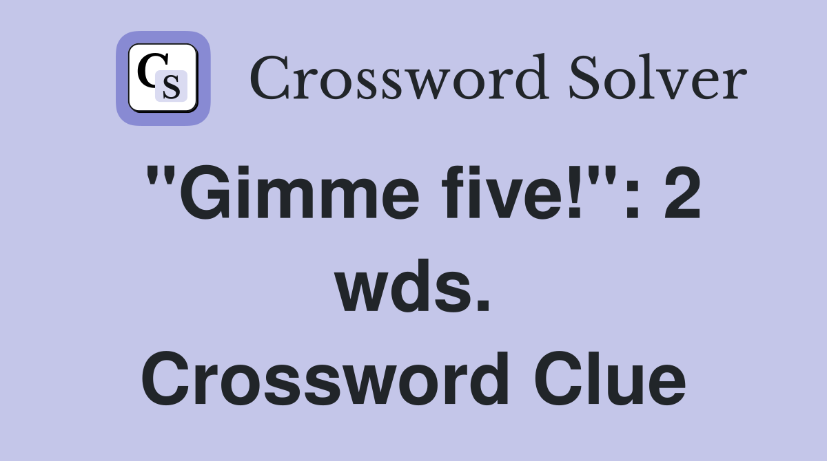 "Gimme five!": 2 wds. Crossword Clue