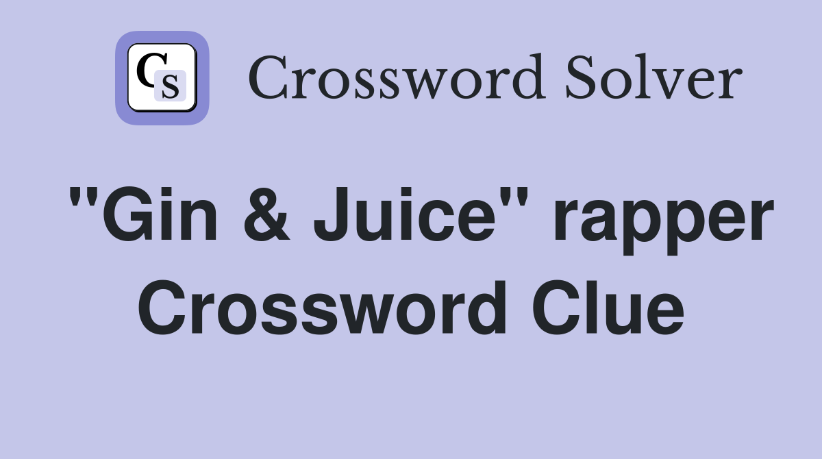 "Gin & Juice" rapper Crossword Clue