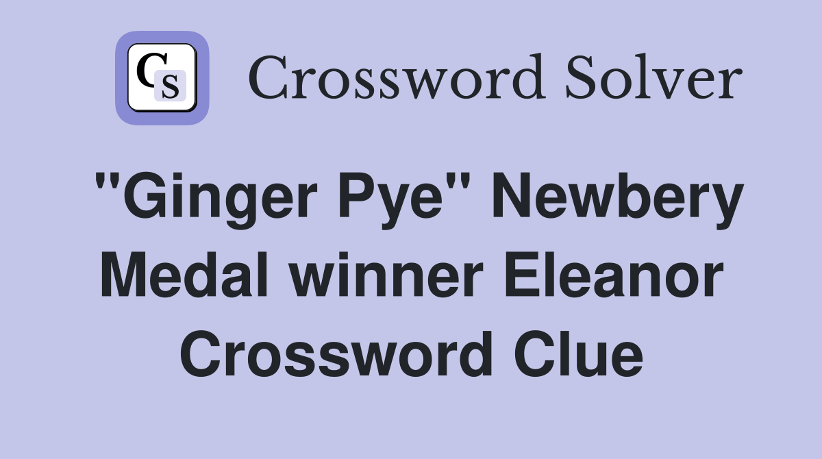 "Ginger Pye" Newbery Medal winner Eleanor Crossword Clue
