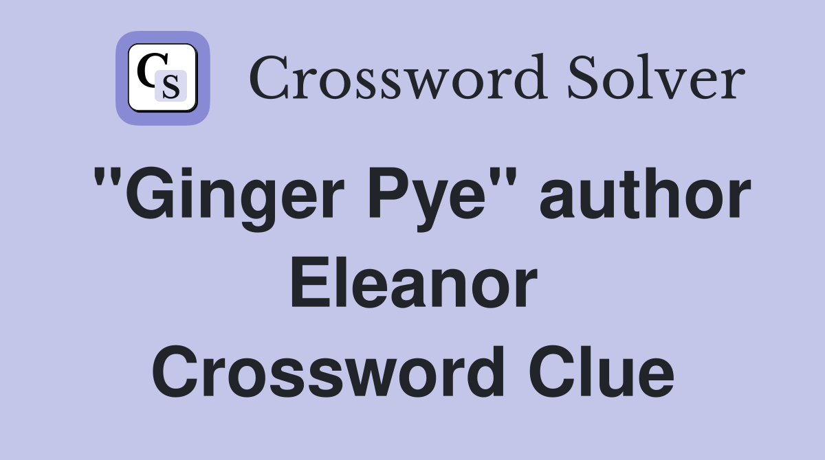 "Ginger Pye" author Eleanor Crossword Clue