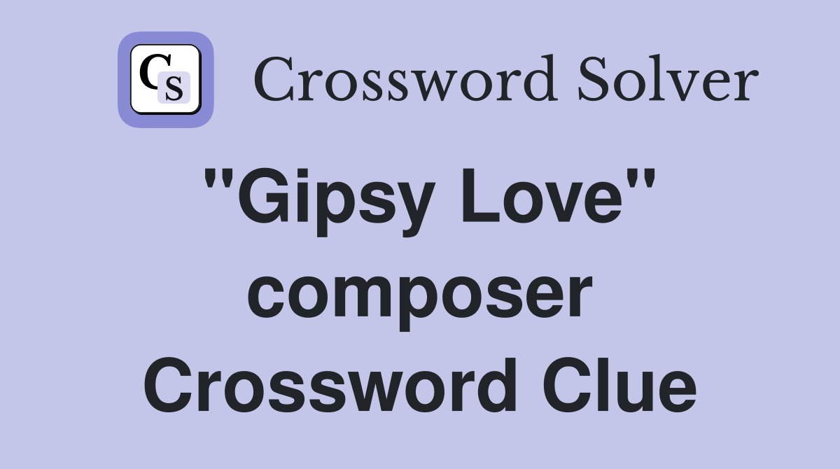 "Gipsy Love" composer Crossword Clue