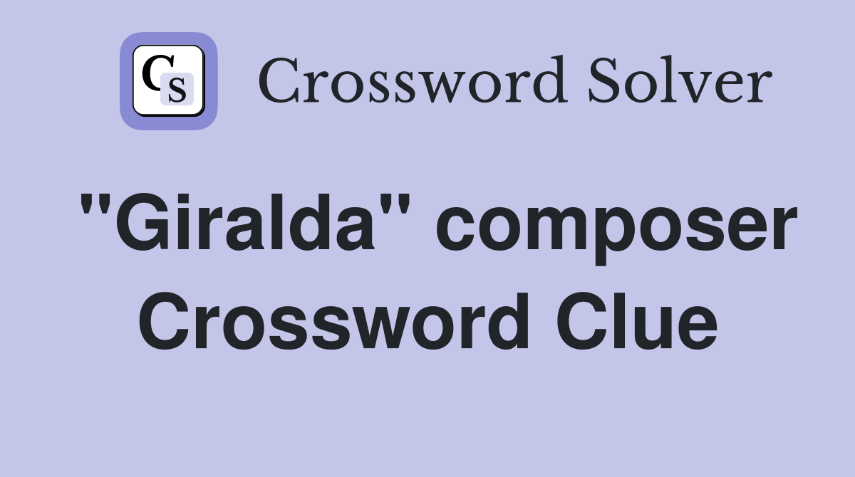 "Giralda" composer Crossword Clue