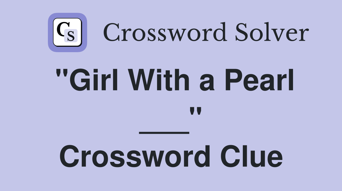 "Girl With a Pearl ___" Crossword Clue