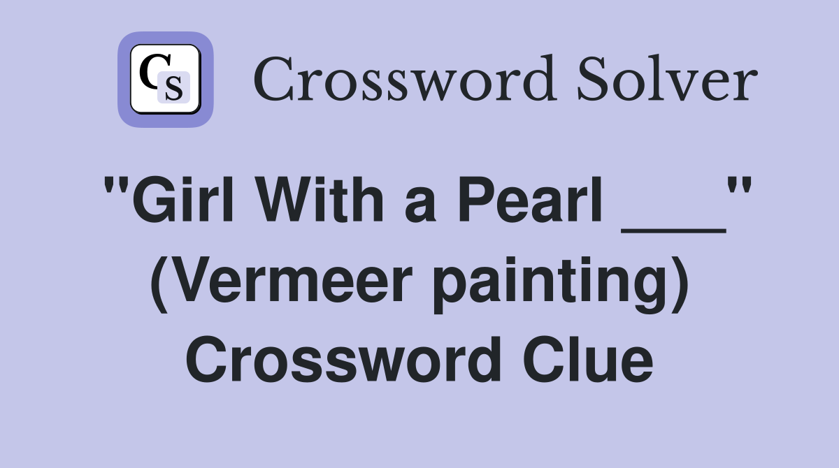 "Girl With a Pearl ___" (Vermeer painting) Crossword Clue