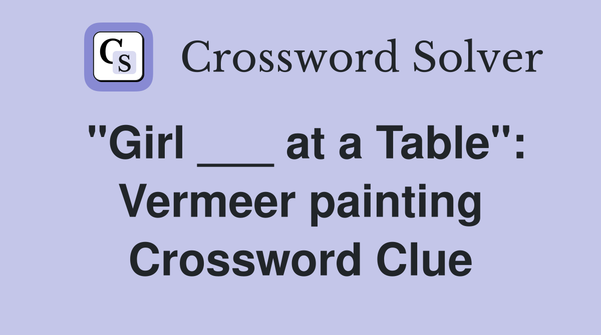 "Girl ___ at a Table": Vermeer painting Crossword Clue
